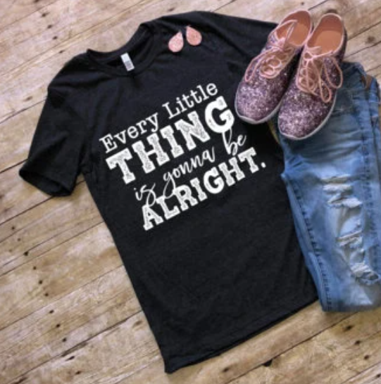 221- Every Little Thing is gonna be Alright. Short Sleeve