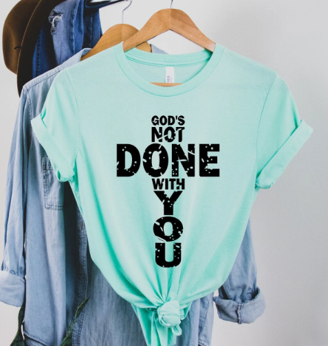 127- God's Not Done with You Short Sleeve