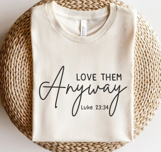 Love Them Anyways Luke 23:34- Dust